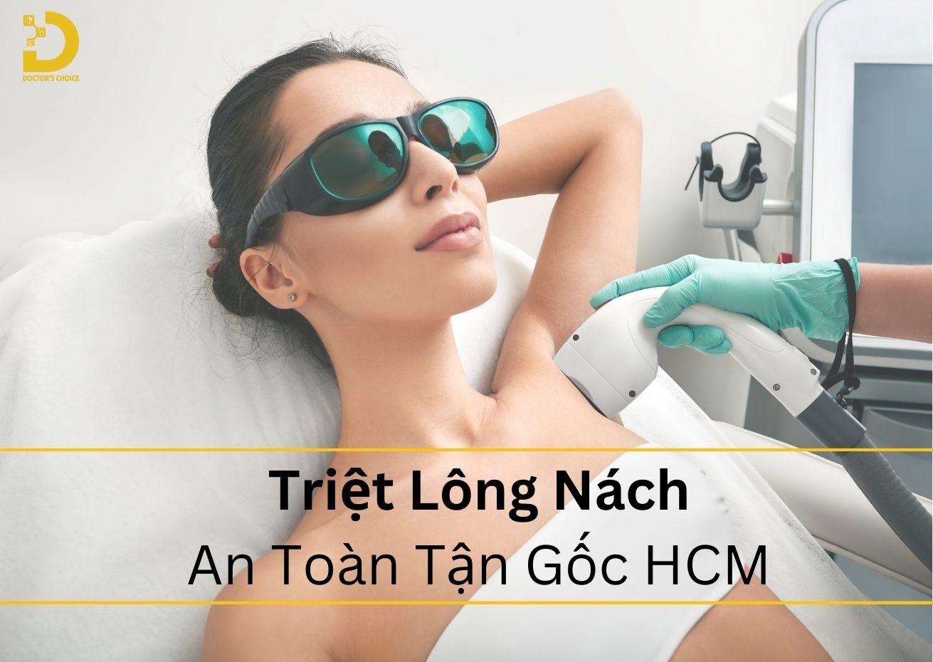 Dịch vụ triệt lông nách "vĩnh viễn" tại TPHCM hiệu quả không đau 9 Doctor's Choice Clinic mang đến cho bạn giải pháp triệt lông nách an toàn, hiệu quả dài lâu.