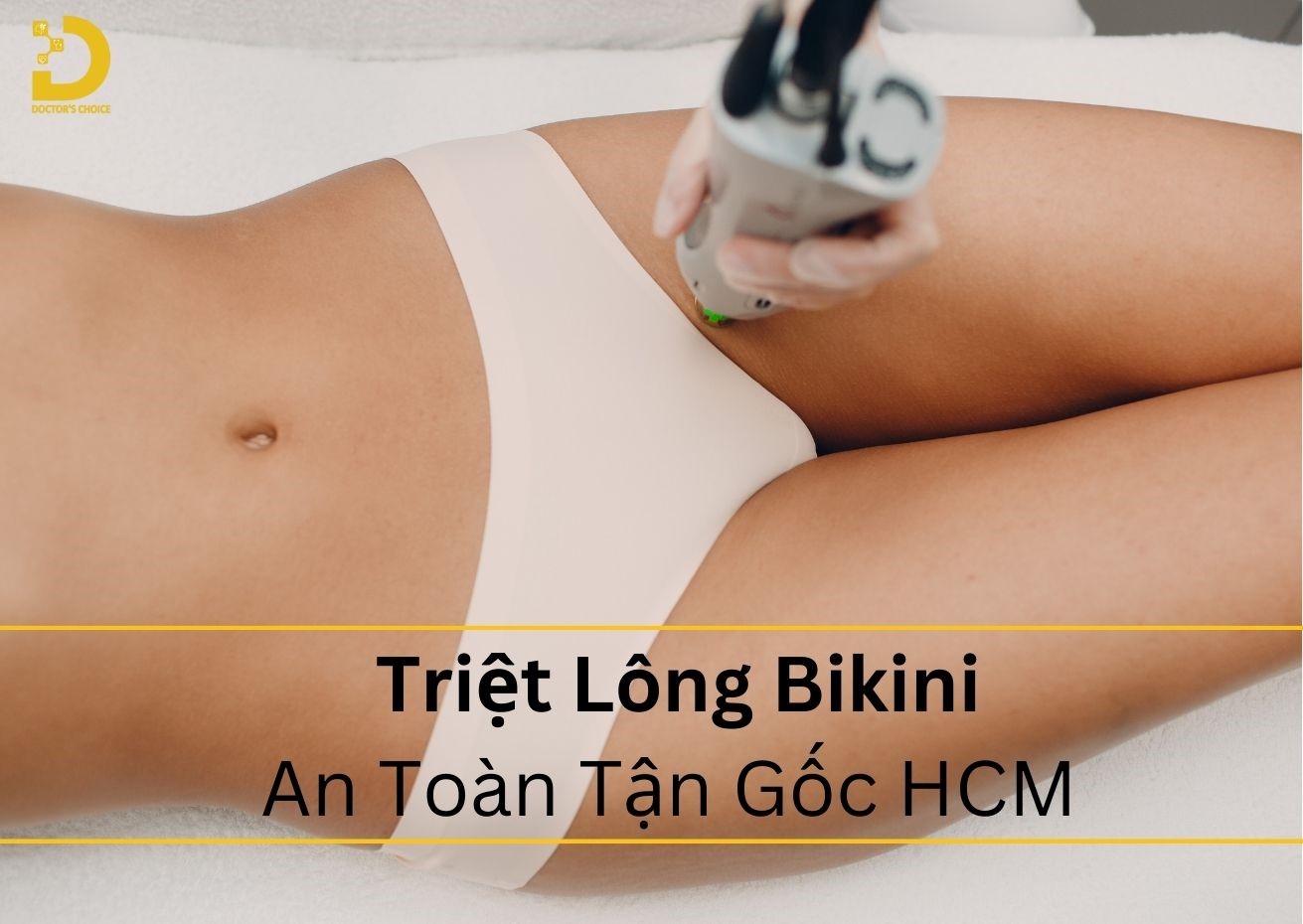 Dịch Vụ Triệt Lông Bikini An Toàn, Giá Tận Gốc Ở TPHCM 9 Dịch vụ triệt lông bikini an toàn tận gốc bằng công nghệ tiên tiến