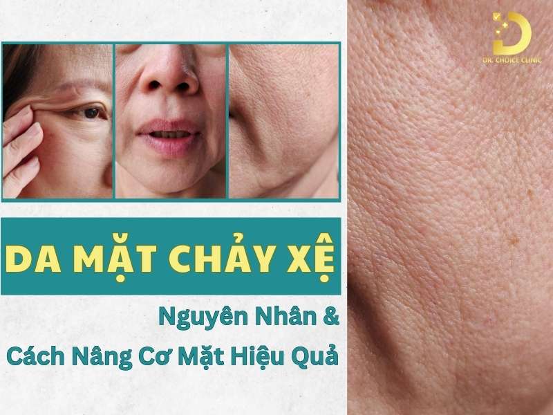 Da Mặt Chảy Xệ: Nguyên Nhân & Cách Nâng Cơ Mặt Hiệu Quả 10 Da mặt chảy xệ