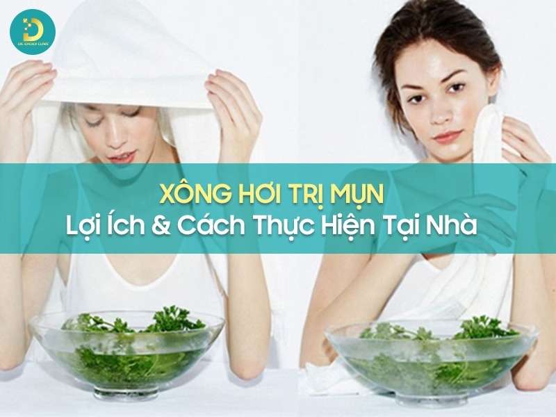 Xông Hơi Trị Mụn: Lợi Ích & Cách Thực Hiện Tại Nhà 12 Xông hơi trị mụn