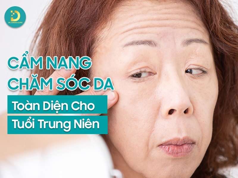 Cẩm Nang Chăm Sóc Da Toàn Diện Cho Tuổi Trung Niên 11 Chăm sóc da toàn diện cho tuổi trung niên.