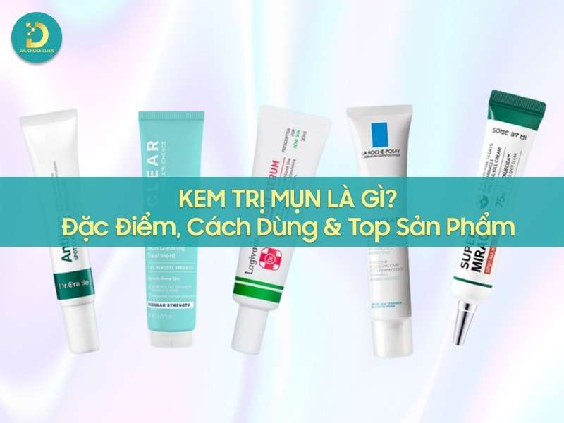 Kem Trị Mụn Là Gì? Đặc Điểm, Cách Dùng & Top Sản Phẩm 10 Kem trị mụn là gì?