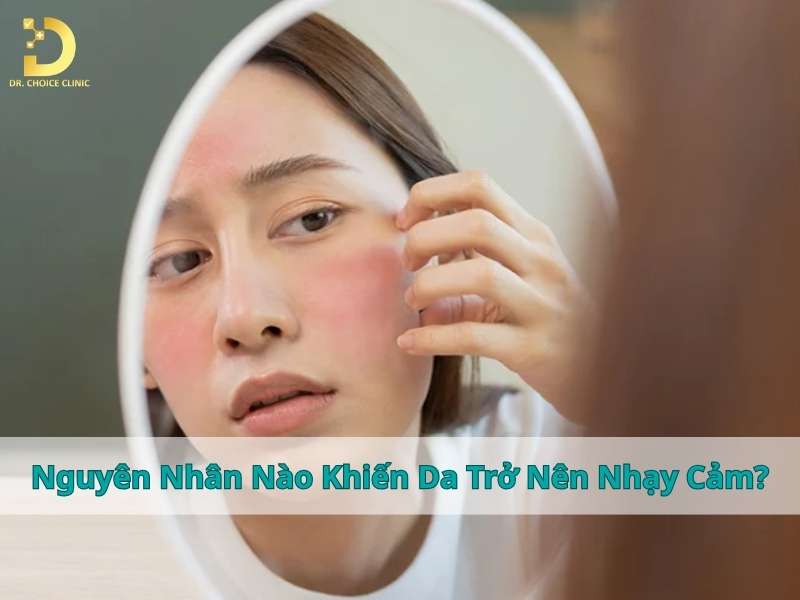 Da Nhạy Cảm Là Gì? Các Vấn Đề Thường Gặp & Cách Khắc Phục 11 Nguyên nhân nào khiến da trở nên nhạy cảm?