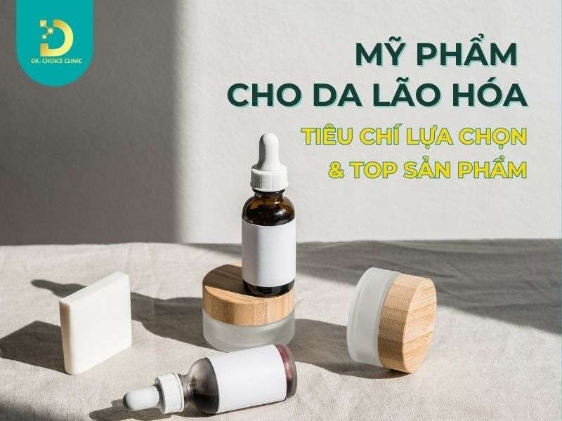 Mỹ Phẩm Cho Da Lão Hóa: 5 Tiêu Chí Lựa Chọn & Top Sản Phẩm Chuyên Gia Khuyên Dùng 10 Mỹ phẩm cho da lão hóa
