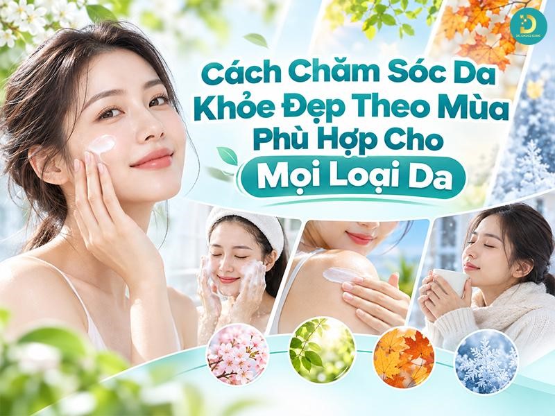 Cách Chăm Sóc Da Khỏe Đẹp Theo Mùa Phù Hợp Cho Mọi Loại Da 9 Cách chăm da khỏe đẹp theo mùa cho mọi loại da